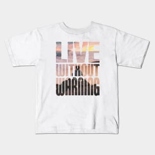 LIVE WITHOUT WARNING Kids T-Shirt